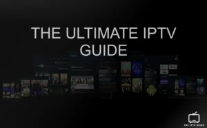 The Ultimate IPTV Guide